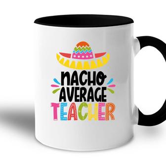 Nacho Average Teacher Happy Mexico Festival Accent Mug - Seseable