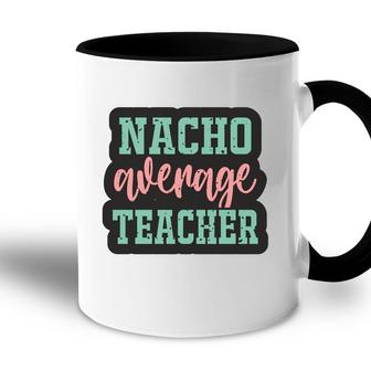 Nacho Average Teacher Vintage Style Graphic Accent Mug - Seseable