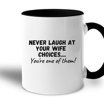 Never Laugh At Your Wifes Choices 2022 Trend Accent Mug - Seseable