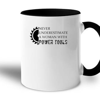 Never Underestimate A Woman With Power Tools Accent Mug - Seseable