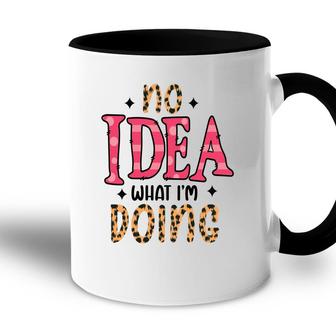 No Idea What Im Doing Sarcastic Funny Quote Accent Mug - Seseable