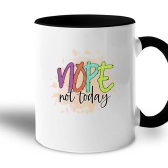 Nope Not Today Sarcastic Funny Quote Accent Mug - Seseable