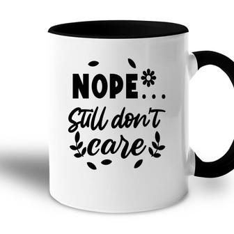 Nope Still Don’T Care Sarcastic Funny Quote Accent Mug - Seseable