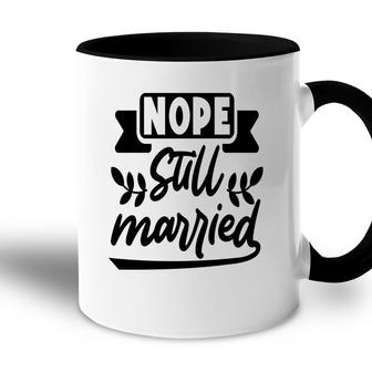 Nope Still Married Sarcastic Funny Quote Accent Mug - Seseable