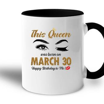 On March 30Th This Queen Was Born Pisces Aries Birthday Accent Mug | Mazezy