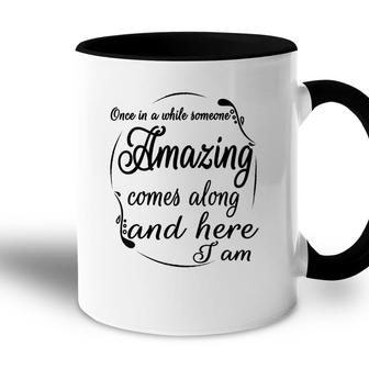 Once In A While Someone Amazing Comes Along And Accent Mug - Seseable