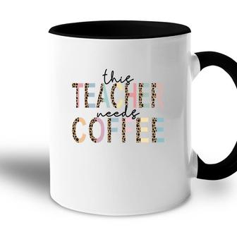 Powerful This Teacher Needs Coffee Idea For Teacher Accent Mug - Seseable
