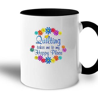 Quilting Takes Me To My Happy Place 2022 Gift Accent Mug | Mazezy