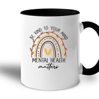 Rainbow Be Kind To Your Mind Mental Health Matters Accent Mug - Seseable