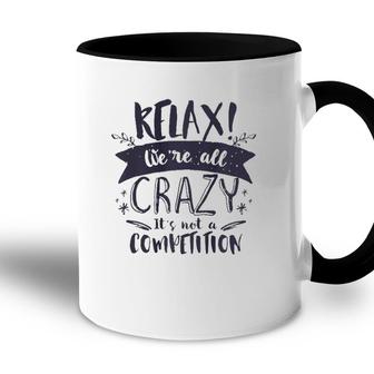 Relax Were All Crazy Its Not A Competition Funny Sassy Mad  Accent Mug