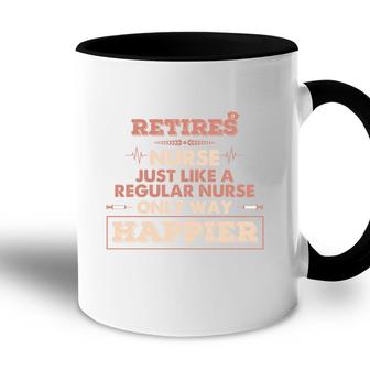 Retires Nurse Just Like A Regular Nurse Only Way Happier Nurses Day 2022 Accent Mug - Seseable