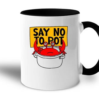 Say No To Pot - Funny Crab Eater Seafood Lover Crab Boil Accent Mug | Mazezy