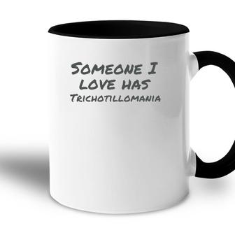 Someone I Love Has Trichotillomania Mental Health Awareness Accent Mug - Seseable