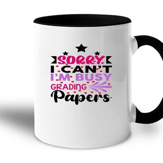 Sorry I Cant Im Busy Grading Papers Teacher Accent Mug - Seseable