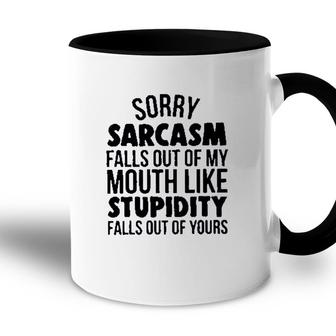 Sorry Sarcasm Falls Out Of My Mouth Like Stupidity 2022 Trend Accent Mug - Seseable