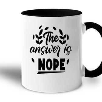 The Answer Is Nope Sarcastic Funny Quote Accent Mug - Seseable