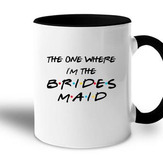 The One Where Im The Bridesmaid Bachelorette Bridal Party Accent Mug - Seseable