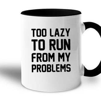 Too Lazy To Run From My Problems New 2022 Trend Accent Mug - Seseable