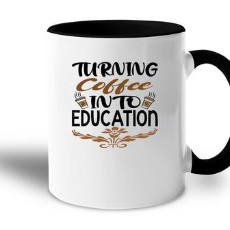 Turning Coffee Into Education Teacher Great Accent Mug - Seseable