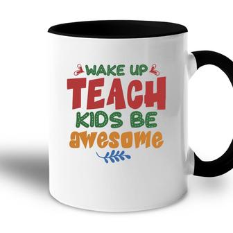 Wake Up Teach Kids Be Awesome Teacher Accent Mug - Seseable