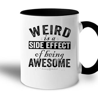 Weird Is A Side Effect Of Being Awesome 2022 Trend Accent Mug - Seseable