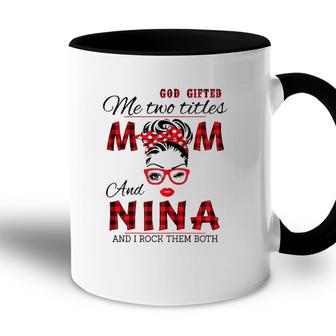 Womens God Gifted Me Two Titles Mom And Nina Mothers Day Accent Mug - Seseable