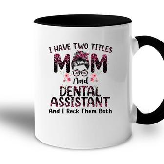 Womens I Have Two Titles Mom & Dental Assistant Floral Mothers Day Accent Mug - Seseable