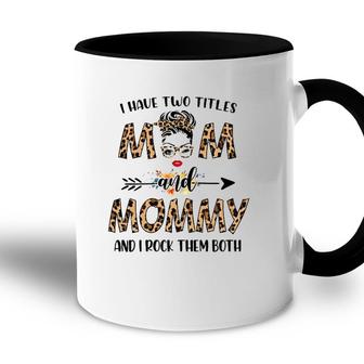 Womens I Have Two Titles Mom And Mommy Leopard Mothers Day Gift Accent Mug - Seseable