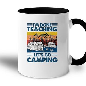 Womens Im Done Teaching Lets Go Camping Funny Teacher Gifts Accent Mug - Seseable