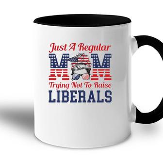 Womens Just A Regular Mom Trying Not To Raise Liberals Funny Accent Mug - Seseable