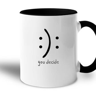You Decide Smile Or Sad Face New In 2022 Accent Mug - Seseable