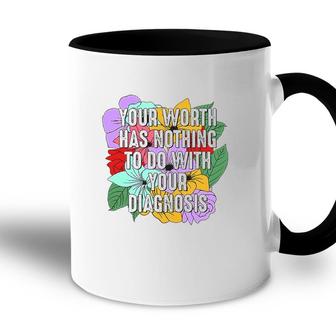 Your Worth Has Nothing To Do With Your Diagnosis Flowers Mental Health Awareness Accent Mug - Seseable
