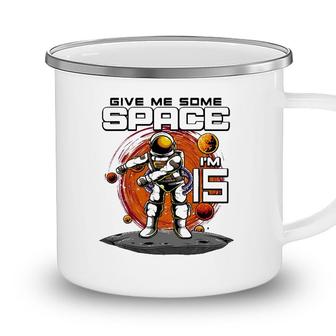 15Th Birthday Astronaut Give Me Some Space Im 15 Years Old Camping Mug - Seseable