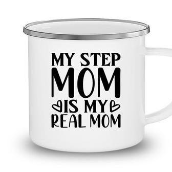 My Stepmpm Is My Real Mom 2022 Happy Mothers Day Camping Mug