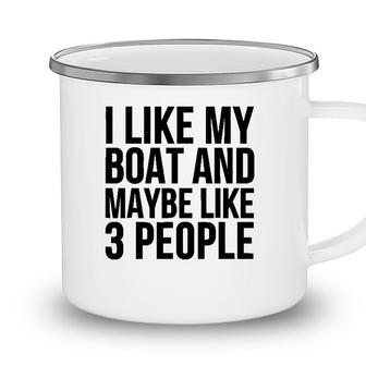 Boat Funny Gift - I Like My Boat And Maybe Like 3 People Camping Mug