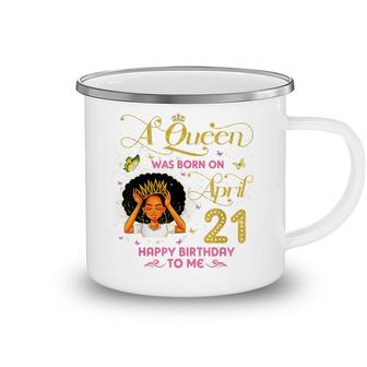 A Queen Was Born On April 21 Happy Birthday To Me 21St April Camping Mug - Seseable