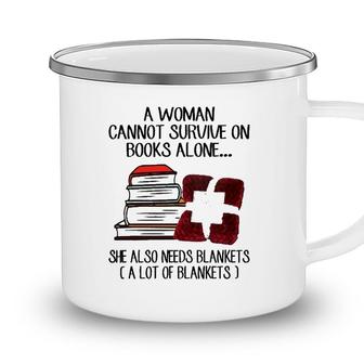 A Woman Cannot Survive On Books Alone She Also Needs Blankets A Lot Of Blankets Camping Mug - Seseable