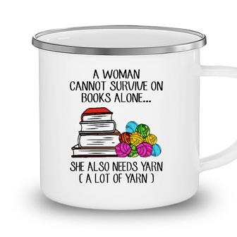 A Woman Cannot Survive On Books Alone She Also Needs Yarn A Lot Of Yarn Camping Mug - Seseable