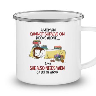 A Woman Cannot Survive On Books Alone She Also Needs Yarn A Lot Of Yarn Lona Personalized Camping Mug - Seseable