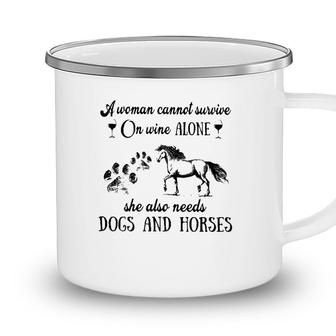 A Woman Cannot Survive On Wine Alone She Also Needs Dogs And Horses Camping Mug - Seseable