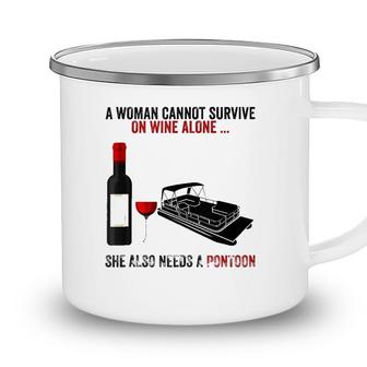 A Woman Cannot Survive On Wine Alone She Needs A Pontoon Camping Mug - Seseable
