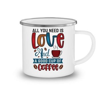 All You Need Is Love And A Good Cup Of Coffee New Camping Mug - Seseable