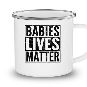 Babies Lives Matterunborn Baby Lives Matter Camping Mug - Seseable