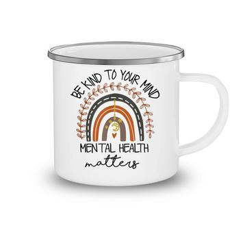 Be Kind To Your Mind Mental Health Matters Autism Awareness Camping Mug - Seseable