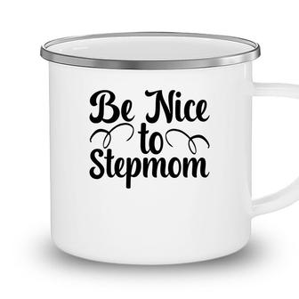 Be Nice To Stepmom Happy Mothers Day Camping Mug - Seseable