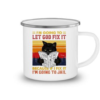 Black Cat Let God Fix It If I Fix Im Going To Jail Camping Mug
