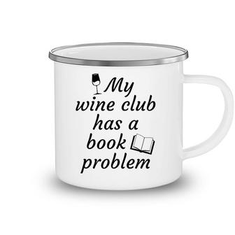 Book Clubmy Wine Club Has A Book Problem Camping Mug