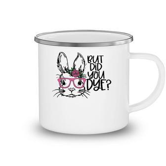 But Did You Dye Easter Cute Bunny Face Glasses Easter Day Camping Mug | Mazezy