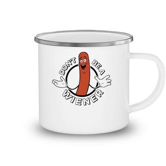 Dont Be A Wiener Funny Hotdog Camping Mug | Mazezy
