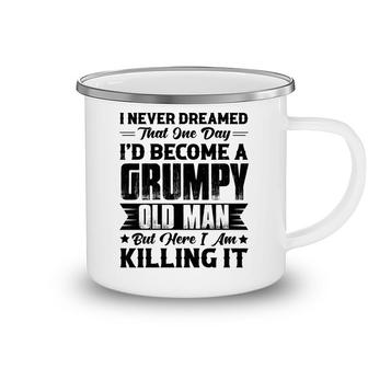 Dreamed That I Would Become A Grumpy Old Man That One Day Camping Mug - Seseable
